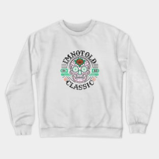 Classic Skull Bloom: I'm not Old Timeless Elegance with a Floral Twist Crewneck Sweatshirt